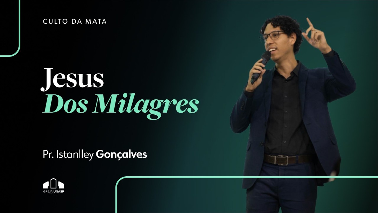 JESUS DOS MILAGRES | Pr. Istanlley Gonçalves | Culto da Mata | Igreja UNASP SP
