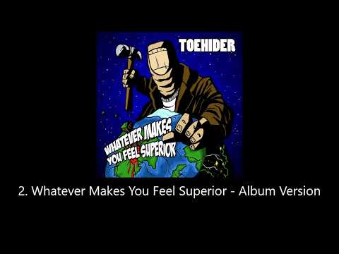 Toehider - Whatever Makes You Feel Superior (Full Single)
