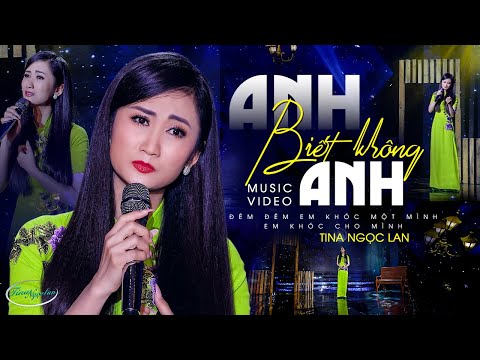 ANH BIẾT KHÔNG ANH - TINA NGỌC LAN | Sáng Tác: Lưu Ánh Loan | Official 4K MV