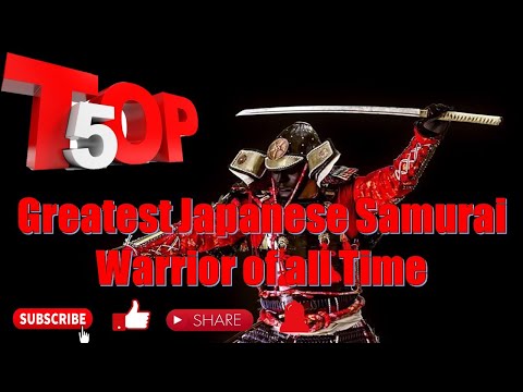 TOP 5 - Greatest Japanese Samurai Warrior of All time