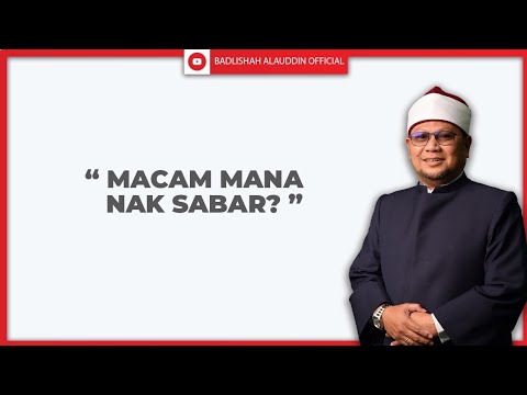 "MACAM MANA NAK SABAR?" - Ustaz Dato' Badli Shah Alaudddin