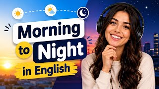 Morning to Night in English | Speak English Like a Native: Practical Tips for Daily Conversations