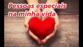 Pessoas especiais na minha vida