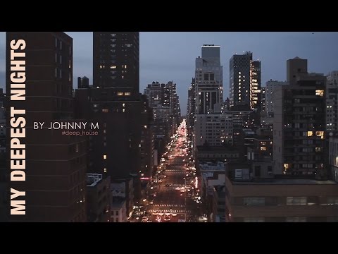 My Deepest Nights | Deep House Set | 2017 Mixed By Johnny M