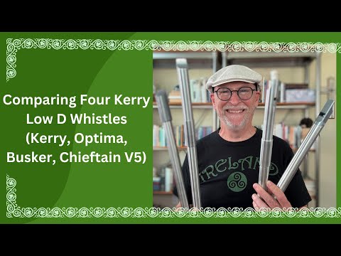 Comparing Four Kerry Low D Whistles (Kerry, Optima, Busker, Chieftain V5)