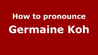 How to pronounce Germaine Koh