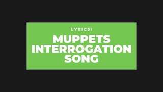 Muppets Interrogation song lyrics - Full Lyrics