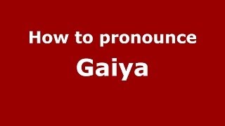 How to pronounce Gaiya