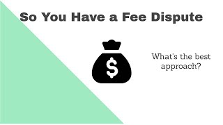 So You Have A Fee Dispute With Your Lawyer?