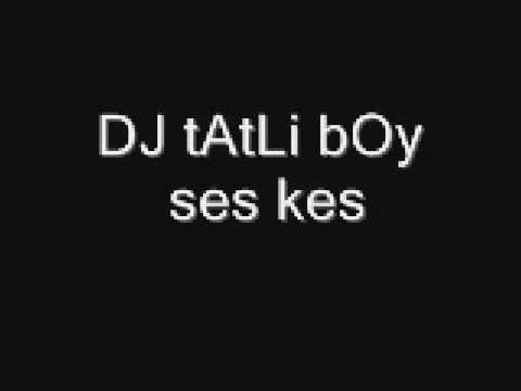 DJ tatli boy ses kes