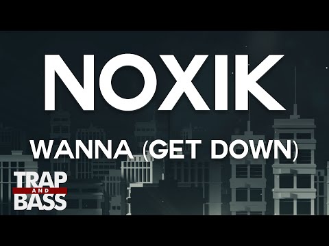 Noxik - Wanna (Get Down) [FREE DL] [PREMIERE]