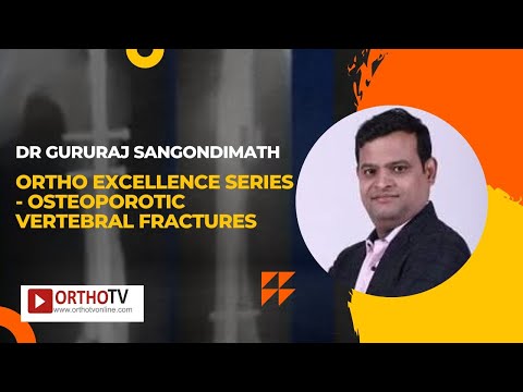 Ortho Excellence Series - Osteoporotic Vertebral Fractures - Dr Gururaj Sangondimath