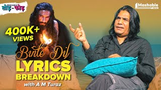 Binte Dil Lyrics Breakdown with A M Turaz | Arijit Singh | Ranveer Singh | Mashable Todd-Fodd | EP16