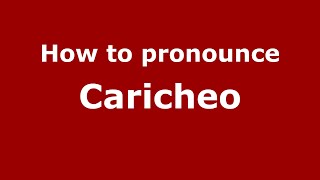 How to pronounce Caricheo