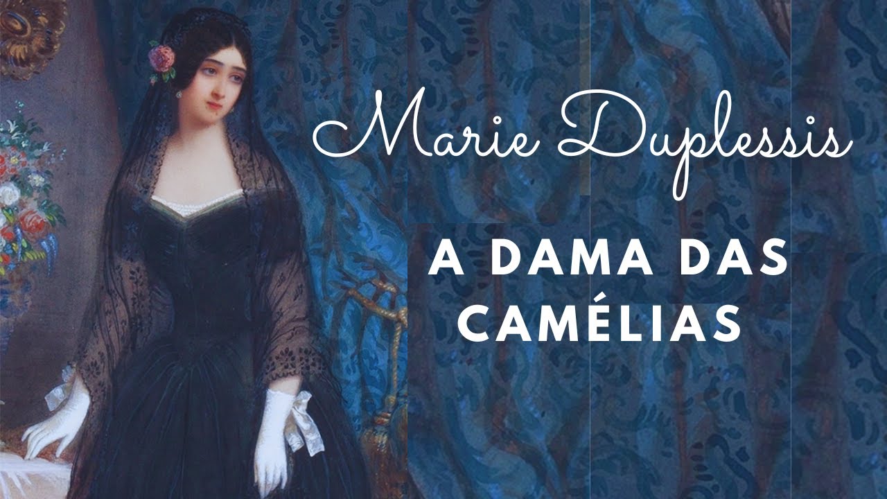 MARIE DUPLESSIS: A DAMA DAS CAMÉlLIAS
