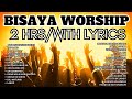 2 Hours Of Bisaya Worship Songs With Lyrics Nonstop Cebuano Christian Praise Worship 2025
