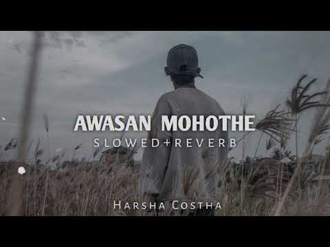 Awasan Mohothe | කතාවේ එක තැනක් | Harsha Costha | 2023 new sinhala slowed and reverb feeling songs