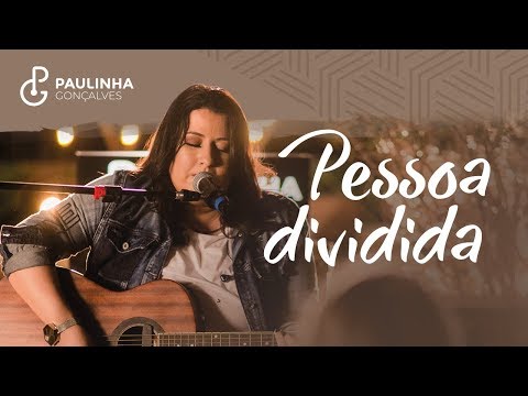 Paulinha Gonçalves - Pessoa dividida