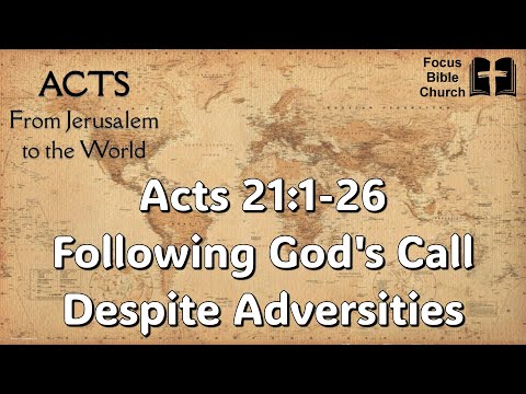 Acts 21:1-26  Following God's Call Despite Adversities
