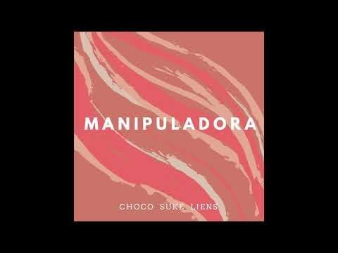 MANIPULADORA - CHOCO X SUKE X LIENS