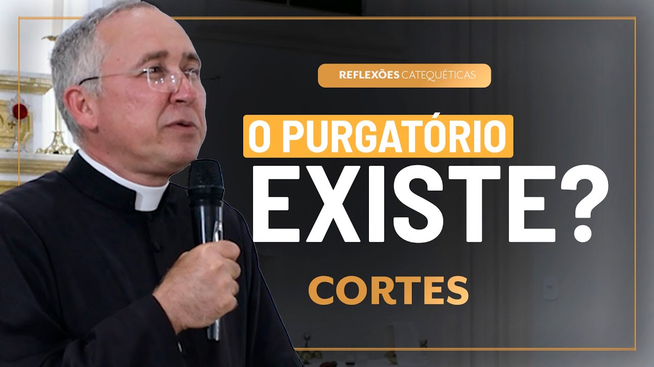 O purgatório e sua fundamentação | Cortes das Reflexões Catequéticas