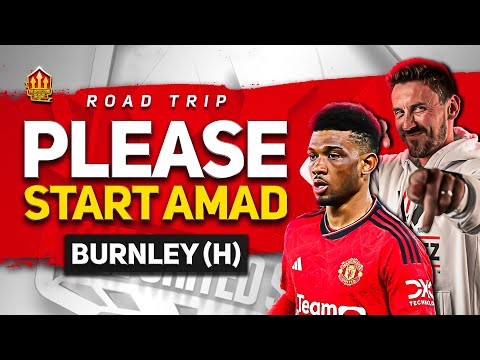 TEN HAG MUST START AMAD! Man United vs Burnley | Road Trip