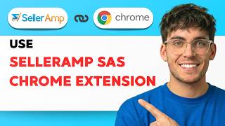 How to Use SellerAmp SAS Chrome Extension [2026 Full Guide]