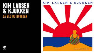 Kim Larsen &amp; Kjukken - Så Ved Du Hvordan (Officiel Audio Video)