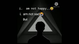 WhatsApp status////I am not sad I am not happy