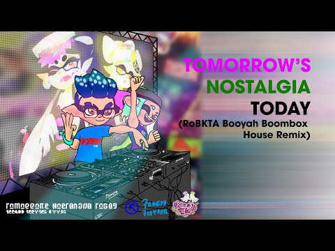 [SPLATOON REMIX] Tomorrow's Nostalgia Today (RoBKTA Booyah Boombox French House Remix)