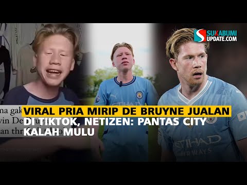 Viral Pria Mirip De Bruyne Jualan di TikTok, Netizen: Pantas City Kalah Mulu