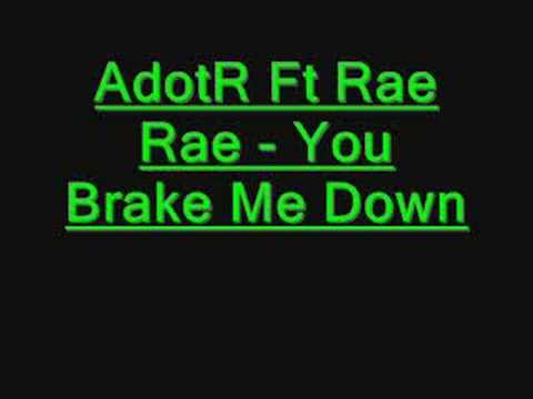 AdotR Ft Rae Rae - You Brake Me Down