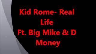 Kid Rome- Real Life Ft. Big Mike & D Money