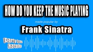 Frank Sinatra - How Do You Keep The Music Playing (Karaoke Version)