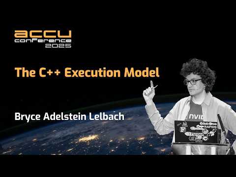 The C++ Execution Model - Bryce Adelstein Lelbach - ACCU 2025