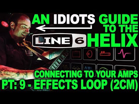 An Idiots Guide to Line 6 Helix - #09: Connecting To Your Effects Loop (2CM - Effects Only)