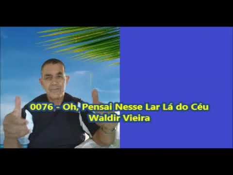 0076 - Oh, Pensai Nesse Lar Lá do Céu - Waldir Vieira