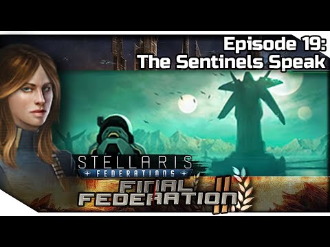 STELLARIS Federations — Final Federation II 19 | 2.6.2 Verne Gameplay - The Sentinels Speak