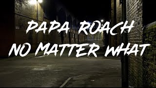 Papa Roach - No Matter What (Lyrics)
