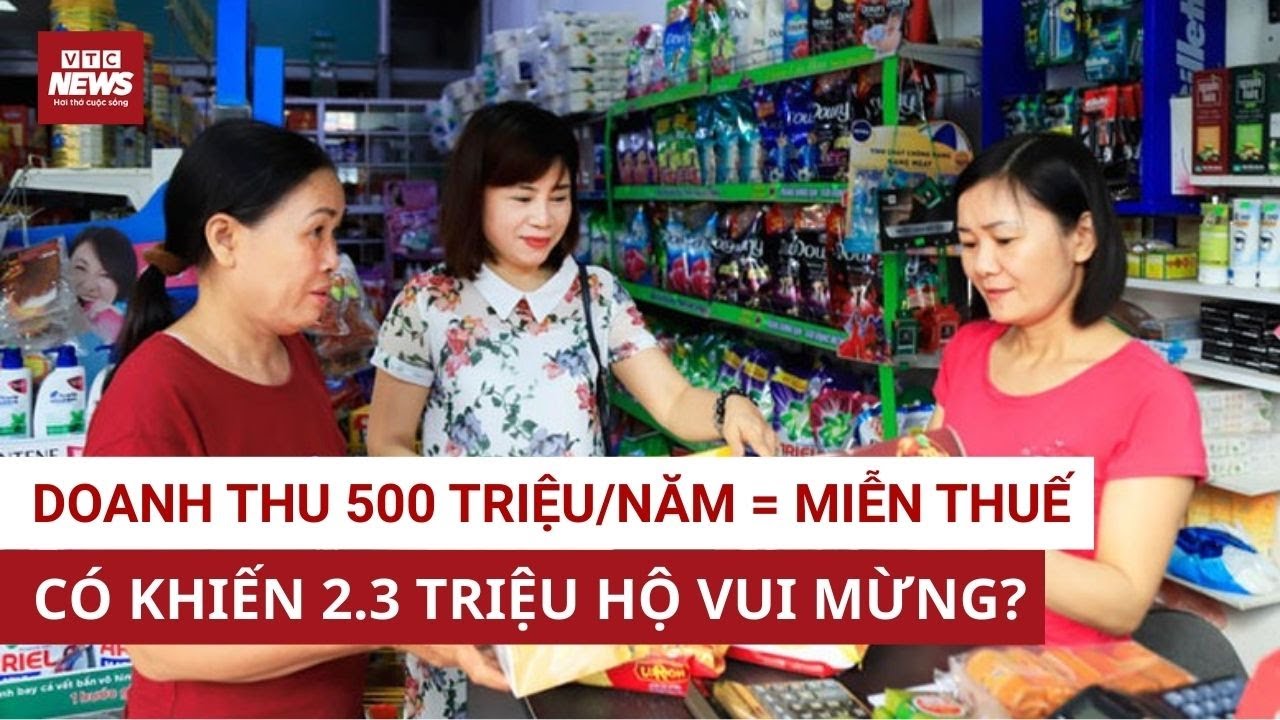 Doanh thu dưới 500 triệu = 0 đồng thuế: tin nóng nhất cuối năm khiến hộ kinh doanh sung sướng