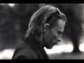 Thom yorke True love waits - Early HQ 