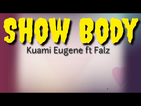 Kuami Eugene-Show body ft Falz(Lyrics)