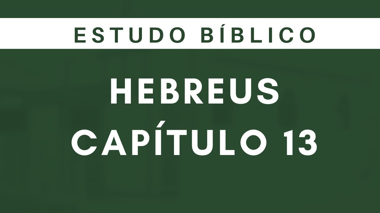 ESTUDO BÍBLICO | HEBREUS 13