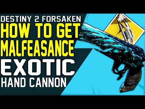 HOW TO GET THE MALFEASANCE EXOTIC HAND CANNON - Malfeasance Quest Guide Destiny 2 Forsaken