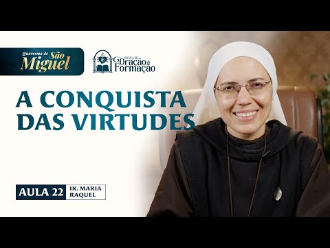 The Conquest of Virtues - Class 22 - St. Michael's Lent 2025 | Sister Maria Raquel