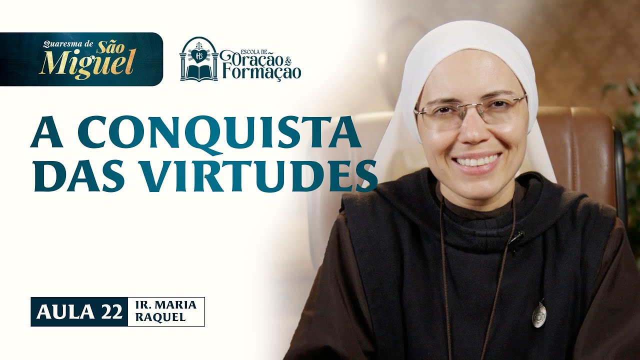 A conquista das virtudes - Aula 22 - Quaresma de São Miguel 2025 | Irmã Maria Raquel
