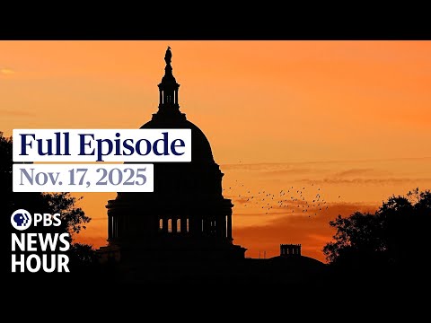 PBS News Hour full episode, Nov. 17, 2025