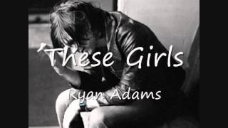 12 These Girls - Ryan Adams