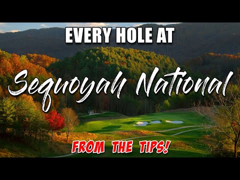 How to play EVERY HOLE at SEQUOYAH NATIONAL from the TIPS