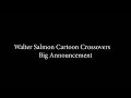 Walter Salmons Cartoon Crossovers Big Announcment
